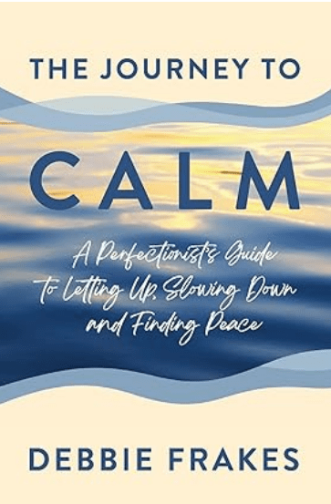 Cover of "The Journey to Calm" by Debbie Frakes, featuring soft waves and calming colors. The book offers guidance for perfectionists seeking peace and relaxation.