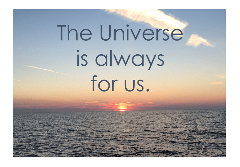 the universe is always for us